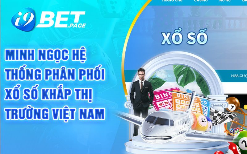 Minh Ngọc hệ thống phân phối xổ số khắp thị trường Việt Nam