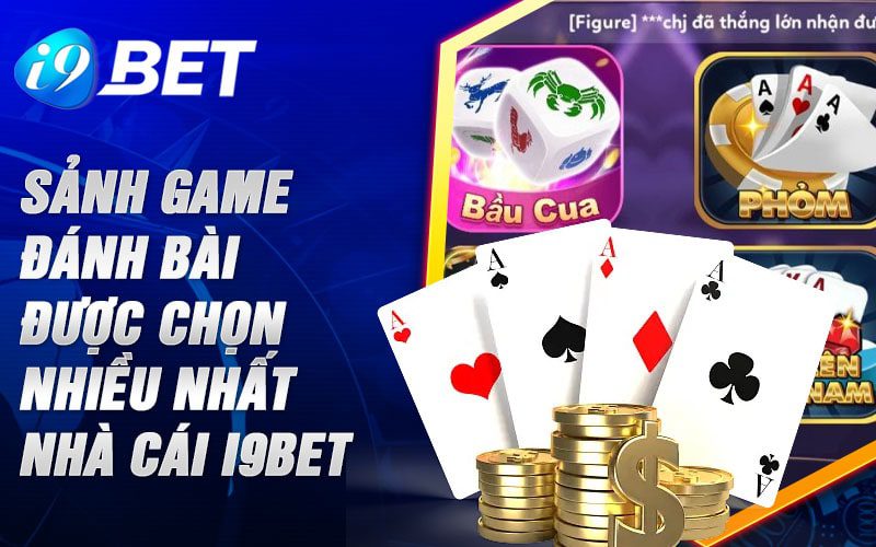 Sảnh game đánh bài được chọn nhiều nhất nhà cái I9BET